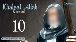 Khalil Allah – Episode 10 (English & French Subtitle)