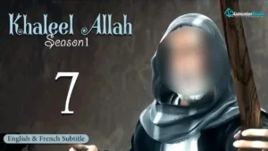 Khalil Allah – Episode 7 (English & French Subtitle)