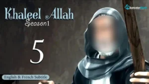 Khalil Allah – Episode 5 (English & French Subtitle)