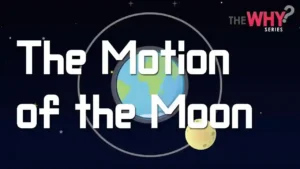 [Why series] Earth Science Episode 9 – The Motion of the Moon