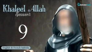 Khalil Allah – Episode 9 (English & French Subtitle)