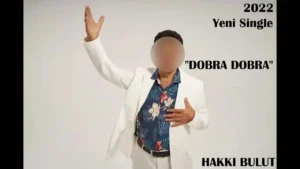 Dobra Dobra – Hakkı Bulut  (official video 2022)