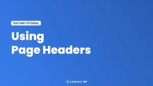 Kadence Theme Tutorial – Using Page Headers With The Best WordPress Theme