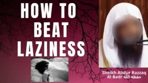 HOW TO OVERCOME LAZINESS – Sheikh Abdur Razzaq Al Badr حفظه الله