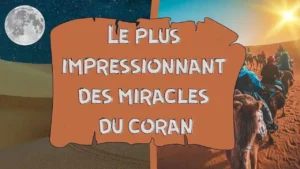 Le plus impressionnant des miracles du Coran