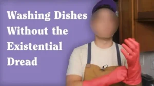 How to Wash Dishes Without Hating Every Moment of It